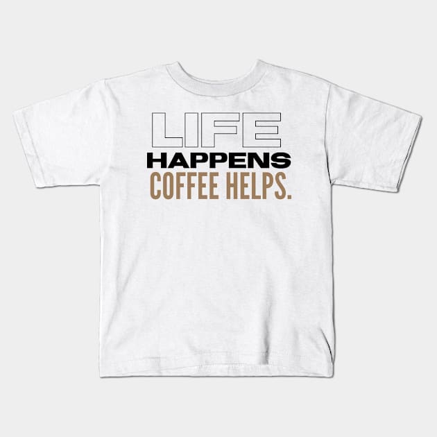 Life happens coffee helps. Kids T-Shirt by nomadearthdesign